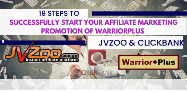 19 Steps To Successfully Start Your Affiliate Marketing Promotion Of Warriorplus ,JVZOO,CLICKBANK