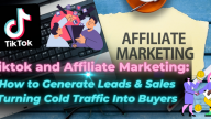 Tiktok and Affiliate Marketing How to Generate Leads & Sales Turning Cold Traffic Into Buyers.
