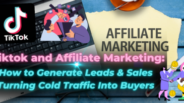 Tiktok and Affiliate Marketing How to Generate Leads & Sales Turning Cold Traffic Into Buyers.